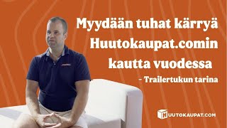 Yritys joka myy tuhat peräkärryä vuodessa huutokaupan kautta | Trailertukun tarina