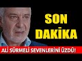 ALİ SÜRMELİ'NİN OĞLU KÖTÜ HABERİ VERDİ