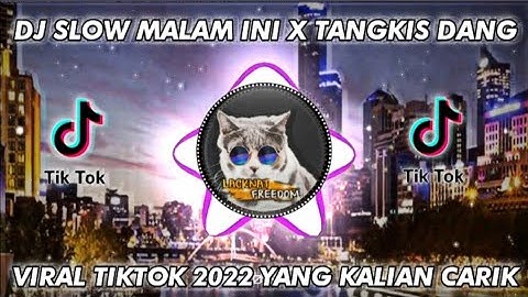 DJ SLOW MALAM INI X TANGKIS DANG VIRAL TIKTOK 2022 YANG KALIAN CARI