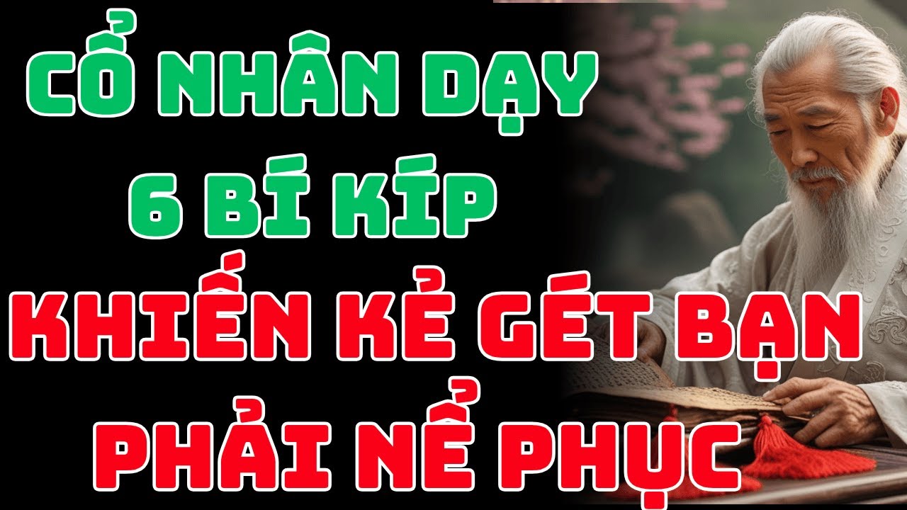Cổ Nhân Dạy: 6 Bí Kíp Khiến Kẻ Ghét Bạn Cũng Phải Kính Nể | Triết Lý ...