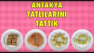 Antakya Tatlılarını Tattık