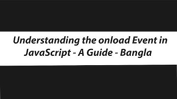 Understanding the onload Event in JavaScript - A Guide - Bangla