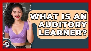 What Is An Auditory Learner? - The Everyday Why