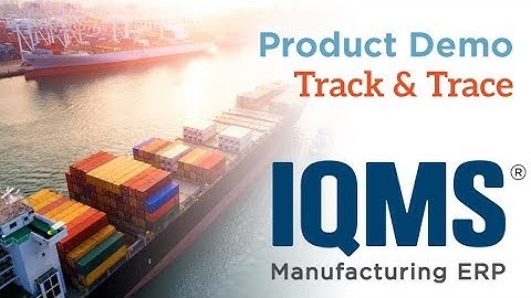 IQMS Product Demo: Track & Trace