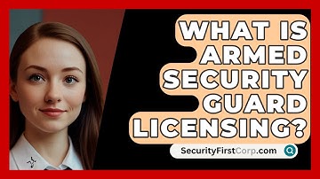 What Is Armed Security Guard Licensing? - SecurityFirstCorp.com
