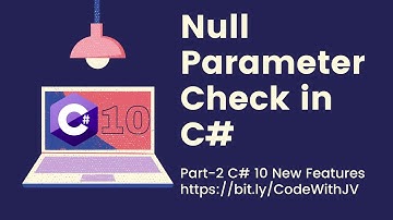Null parameter check in C# 10 in 4 minutes-  What