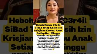 Heboh Rumor C3r4i! SiBad Tetap Kasih Izin Krisjiana Ketemu Anak Setiap Hari Minggu #sitibadriah