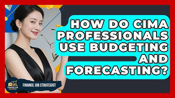 How Do CIMA Professionals Use Budgeting And Forecasting? - Finance Job Strategist