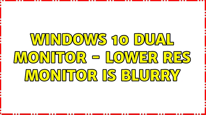 Windows 10 dual monitor - lower res monitor is blurry (3 Solutions!!)