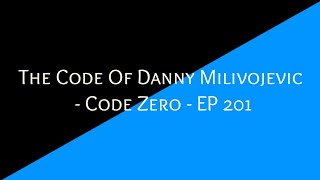 The Code Of Danny Milivojevic - Code Zero - EP 201