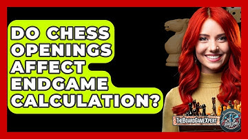 Do Chess Openings Affect Endgame Calculation? - The Board Game Xpert