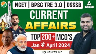 NCET | BPSC TRE 3.0 | DSSSB CURRENT AFFAIRS TOP 200+ MCQs  (Jan से April 2024) BY GAURAV SIR