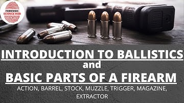Introduction to ballistics | Basic parts of firearms | Forensic ballistics