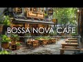 Relaxing Bossa Nova Jazz Instrumental for Outdoor Cafe | Perfect Coffee Shop Ambiance Music