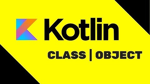 #4 Kotlin Tutorial | Class | Object