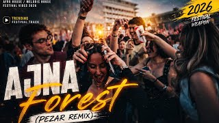 Ajna - Forest (PEZAR Remix) | house music 2026 | Trending festival track