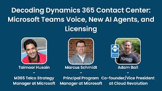 Decoding Dynamics 365 Contact Center: Microsoft Teams Voice, New AI Agents, and Licensing