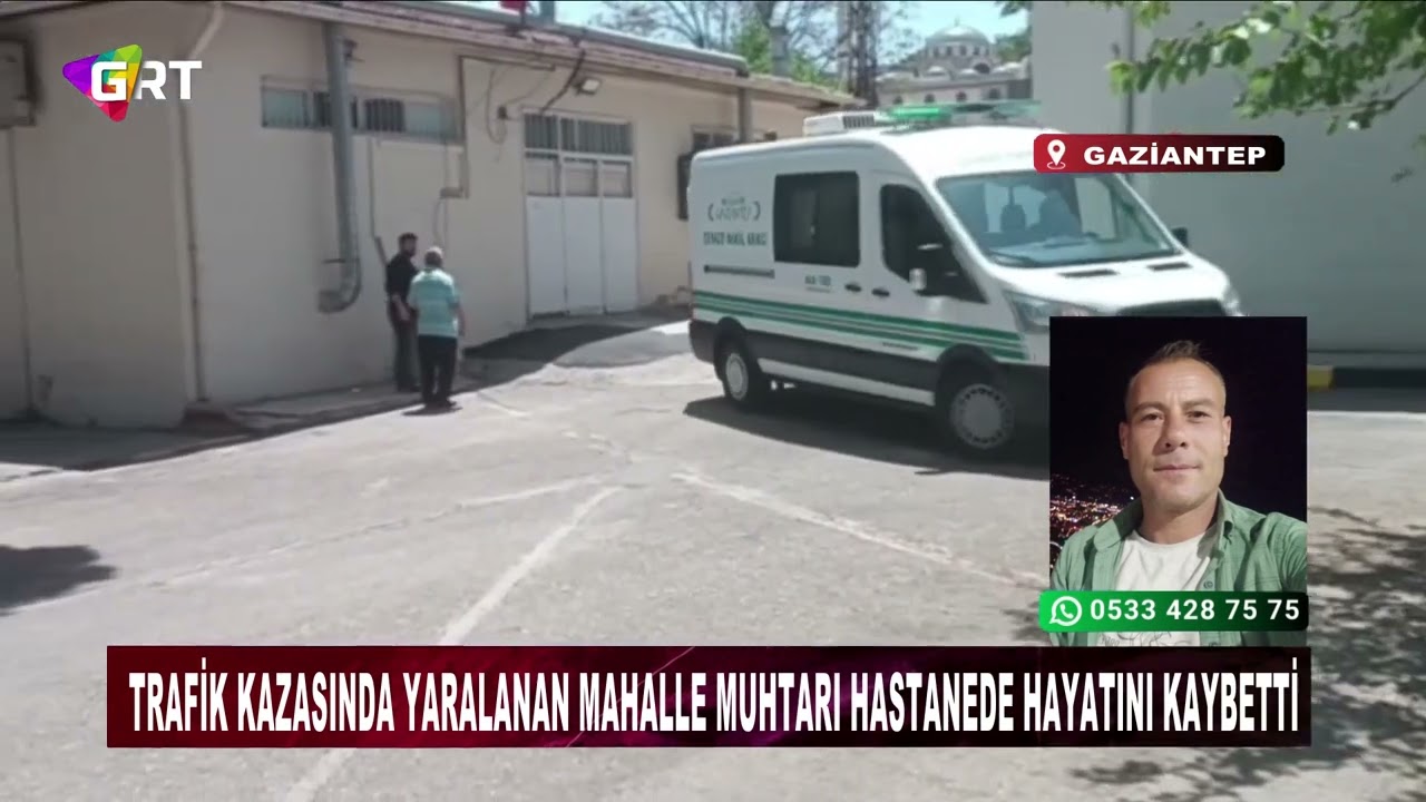 Trafik kazasında yaralanan mahalle muhtarı hastanede hayatını kaybetti