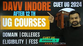 DAVV INDORE CUET UG 2024 COURSE | ELIGIBILITY | COLLEGS | FEES | Episode 3