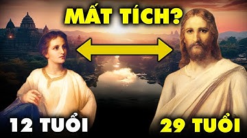 Bí Ẩn 18 Năm Mất Tích Của CHÚA GIÊ-SU: Ngài Ở Đâu? | Thế Giới Cổ Đại