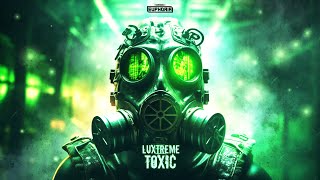 Luxtreme - Toxic Official Audio