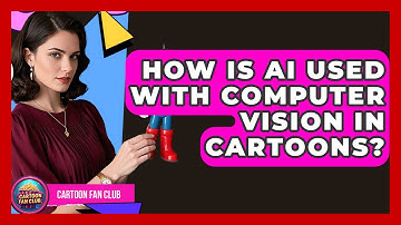 How Is AI Used With Computer Vision In Cartoons? - Cartoon Fan Club