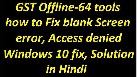 GSTOffline64 tool how to fix blank screen error , access denied windows 10 fix, solution in hindi