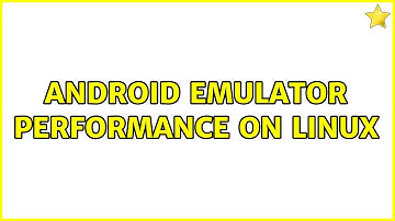 Android emulator performance on linux (2 Solutions!!)