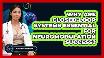 Why Are Closed-Loop Systems Essential For Neuromodulation Success? - Neurotech Insight Pro