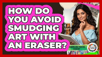 How Do You Avoid Smudging Art With An Eraser? - Drawing and Painting Academy