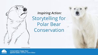 Storytelling for Polar Bear Conservation | Conservation Happy Hour