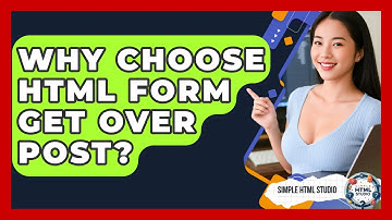 Why Choose HTML Form GET Over POST? - Simple HTML Studio