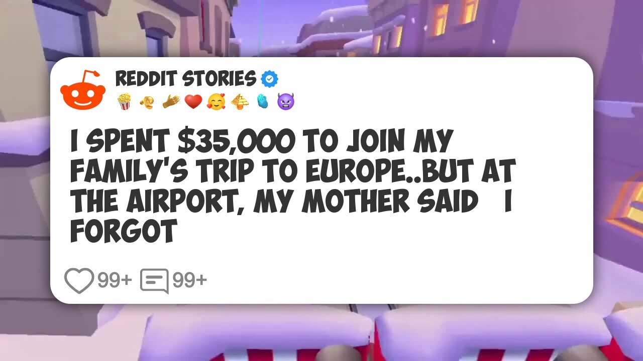 I Spent $35,000 To Join My Family’s Trip To Europe. But At The Airport, My Mother Said ‘I #reddit 