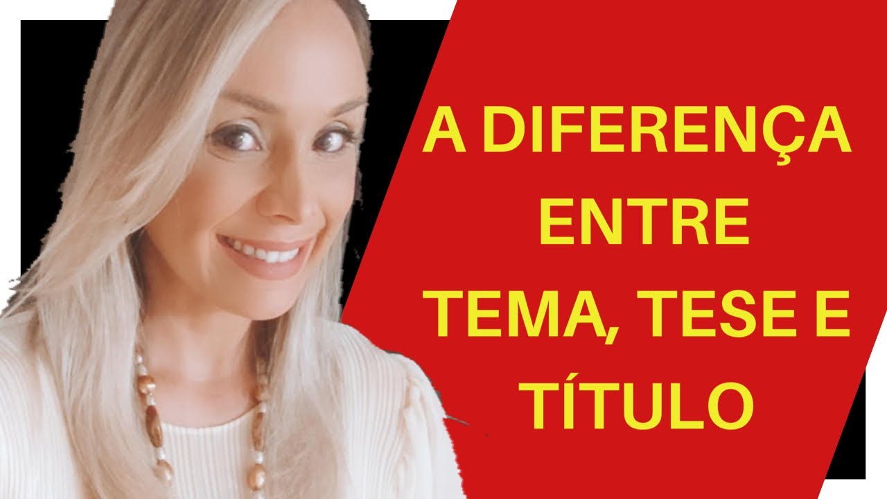 A DIFERENÇA ENTRE TEMA, TESE E TÍTULO (Série: como fazer uma redação ...