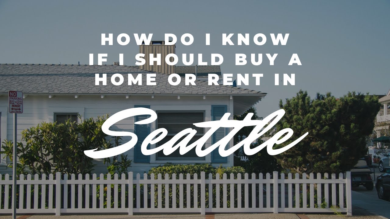 Is It Better To Rent Or Buy A Home In Seattle In 2020 YouTube