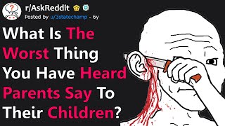 People Share Unspeakable Things Theyve Overheard Parents Saying To Their Children Raskreddit
