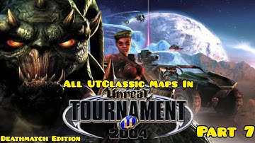 All UTClassic Maps In UT2004 Deathmatch Edition Part 7