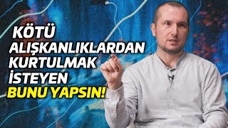 KÖTÜ ALIŞKANLIKLARDAN KURTULMAK İSTEYEN BUNU YAPSIN! / Kerem Önder