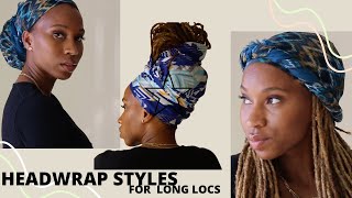 HEADWRAPS STYLES FOR LONG LOCS | HOW TO