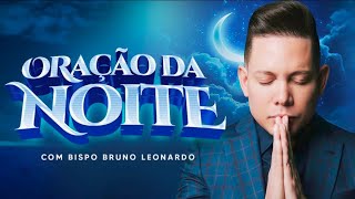 ORAÇÃO DA NOITE 11 DE OUTUBRO - BISPO BRUNO LEONARDO