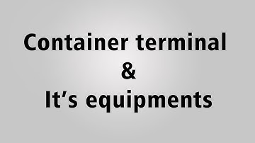 Container terminal and its equipment for your study purpose