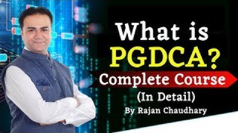 Post Graduate Diploma in Computer Applications - PGDCA in Detail - By Rajan Chaudhary