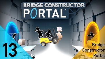 Bridge Constructor Portal Episode 13 - And now the tricky part starts :/
