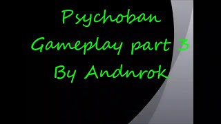 [Reupload] Psychoban Gameplay part 2