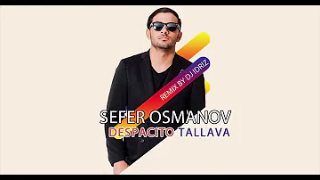 ♫ Sefer Osmanov   Despacito Tallava  Remix By Dj idriz 2017  █▬█ █ ▀█▀ ♫