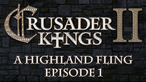 Crusader Kings II: A Highland Fling, Episode 1