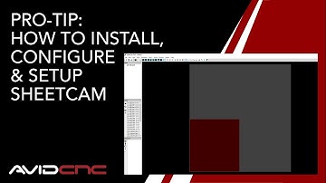 Pro-Tip: How to Install, Setup & Configure SheetCam For Avid CNC