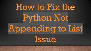 How to Fix the Python Not Appending to List Issue