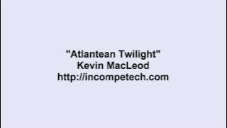 Kevin MacLeod ~ Atlantean Twilight