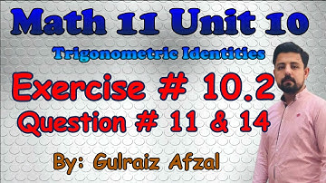 Trigonometric Identities | Exercise # 10.2 | Question # 11 & 14 | Math11 Unit 10 | Lec_12